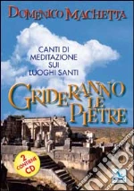 Grideranno le pietre. Canti di meditazione sui luoghi santi. Con 2 CD Audio libro