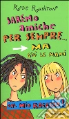 Saremo amiche per sempre... ma giù le mani dal mio ragazzo! Saremo amiche per sempre... ma giù le mani dal mio ragazzo!
