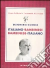 Dizionario bilingue. Italiano-bambinese, bambinese-italiano Dizionario bilingue. Italiano-bambinese, bambinese-italiano