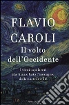 Il volto dell'Occidente. I venti capolavori che hanno fatto l'immagine della nostra civiltà Il volto dell'Occidente. I venti capolavori che hanno fatto l'immagine della nostra civiltà