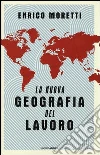 La nuova geografia del lavoro La nuova geografia del lavoro