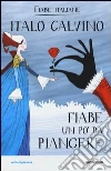 Fiabe un po' da piangere. Fiabe italiane libro