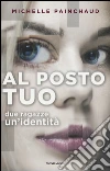 Al posto tuo. Due ragazze. Un'identità libro