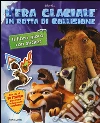 In rotta di collisione. L'era glaciale. Il libro gioco con sticker libro