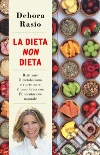La dieta non dieta. Riattivare il metabolismo e ripristinare il peso forma con l'alimentazione naturale libro