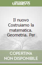 Il nuovo Costruiamo la matematica. Geometria. Per la Scuola media (2) libro