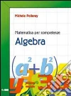 Matematica per competenze. Algebra. Per la Scuola media. Con espansione online libro