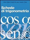 Schede di trigonometria. Per il triennio delle Scuole superiori libro