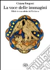 La voce delle immagini. Pillole iconografiche dal Medioevo libro