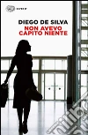 Non avevo capito niente libro