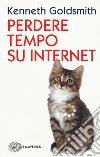 Perdere tempo su internet libro