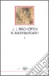Il matriarcato. Ricerca sulla ginecocrazia nel mondo antico nei suoi aspetti religiosi e giuridici (1) libro