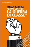 «Come vincere la guerra di classe» «Come vincere la guerra di classe»