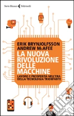 La nuova rivoluzione delle macchine. Lavoro e prosperità nell'era della tecnologia trionfante