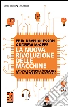 La nuova rivoluzione delle macchine. Lavoro e prosperità nell'era della tecnologia trionfante libro