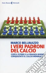 I veri padroni del calcio. Così il potere e la finanza hanno conquistato il calcio mondiale