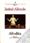 Afrodita. Racconti, ricette e altri afrodisiaci libro