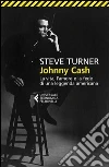 Johnny Cash. la vita, l'amore e la fede di una leggenda americana Johnny Cash. la vita, l'amore e la fede di una leggenda americana