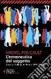 L'ermeneutica del soggetto. Corso al Collège de France (1981-1982) libro