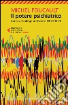 Il potere psichiatrico. Corso al Collège de France (1973-1974) libro