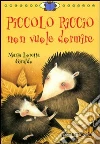 Piccolo Riccio non vuole dormire. Ediz. illustrata libro