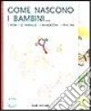 Come nascono i bambini... i fiori, le farfalle, i ranocchi, i pulcini libro