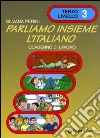 Parliamo insieme l'italiano. Corso di lingua e cultura italiana per studenti stranieri. Quaderno di lavoro (3) libro