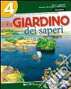 Nel giardino dei saperi. Sussidiario delle discipline. Con e-book. Per la 4ª classe elementare libro