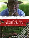 Il maestro giardiniere. A scuola di giardinaggio libro