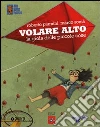 Volare alto. La gioia delle piccole cose Volare alto. La gioia delle piccole cose
