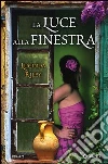 La luce alla finestra libro