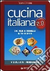 Cucina italiana 2.0. Dal web ai fornelli in 100 ricette Cucina italiana 2.0. Dal web ai fornelli in 100 ricette