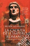 La caduta dell'impero romano. Una nuova storia libro