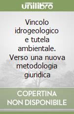 Vincolo idrogeologico e tutela ambientale. Verso una nuova metodologia giuridica