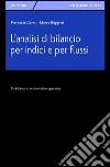 L'analisi di bilancio per indici e per flussi. Profili teorici e dinamiche operative L'analisi di bilancio per indici e per flussi. Profili teorici e dinamiche operative