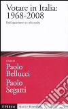 Votare in Italia: 1968-2008. Dall'appartenenza alla scelta Votare in Italia: 1968-2008. Dall'appartenenza alla scelta