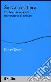 Senza frontiere. La libera circolazione delle persone in Europa libro