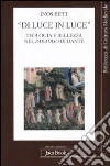 «Di luce in luce». Teologia e bellezza nel Paradiso di Dante «Di luce in luce». Teologia e bellezza nel Paradiso di Dante