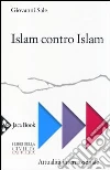 Islam contro Islam. Movimenti islamisti, jihad... Islam contro Islam. Movimenti islamisti, jihad...