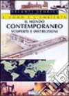 Il mondo contemporaneo. Scoperte e distruzioni libro