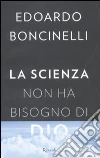 La scienza non ha bisogno di Dio libro