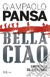 Bella ciao. Controstoria della Resistenza libro