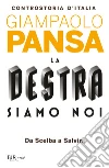 La destra siamo noi. Controstoria d'Italia. Da Scelba a Salvini libro