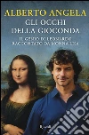 Gli occhi della Gioconda. Il genio di Leonardo raccontato da Monna Lisa libro
