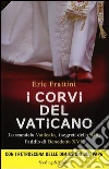 I corvi del Vaticano. La verità sullo scandalo Vatileaks I corvi del Vaticano. La verità sullo scandalo Vatileaks