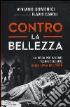 Contro la bellezza. La sfida per salvare i tesori dell'arte dalla furia dell'ISIS. Ediz. illustrata libro
