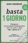 Basta 1 giorno. Dimagrisci con il metodo disintossicante che ti fa stare a dieta solo 1 giorno su 7 libro