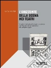 L'orizzonte della scena nei teatri. Storia e metodi del progetto scenico dai Trattati del Cinquecento ad Adolphe Appia libro