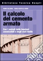 Il calcolo del cemento armato. Con i metodi delle tensioni ammissibili e degli stati limite libro