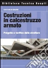 Costruzioni in calcestruzzo armato. Progetto e verifica delle strutture libro